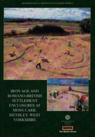 Iron age and Romano-British settlement enclosures at Moss Carr, Methley, West Yorkshire (Archaeological services)