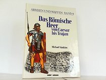 Das Rmische Heer von Csar bis Trajan