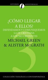 Como llegar a ellos?: Defendamos y comuniquemos la fe cristiana a los no creyentes (Coleccion Teologica Contemporanea: Estudios Ministeriales) (Spanish Edition)
