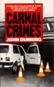 Carnal Crimes: A Chilling Collection of Some of This Century's Most Horrific Sex Crimes