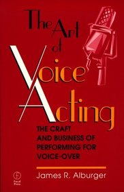 The Art of Voice Acting: The Craft and Business of Performing for Voice-Over