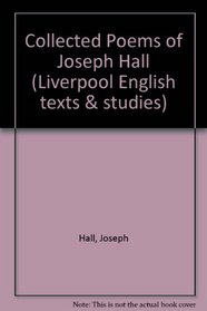 Collected Poems of Joseph Hall (Liverpool English texts & studies)