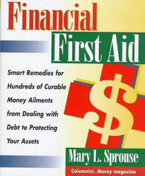 Financial First Aid: Smart Remedies for Hundreds of Curable Money Ailments