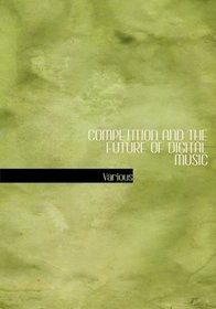 COMPETITION AND THE FUTURE OF DIGITAL MUSIC (Large Print Edition)