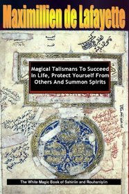 Magical Talismans To Succeed In Life, Protect Yourself From Others And Summon Spirits. Revised