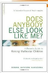 Does Anybody Else Look Like Me?: A Parent's Guide to Raising Multiracial Children