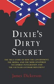 Dixie's Dirty Secret: The True Story of How the Government, the Media, and the Mob Conspired to Combat Integration and the Vietnam Antiwar Movement