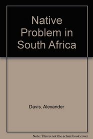 The Native Problem in South Africa: With a Review of the Problem in West and West-Central Africa,