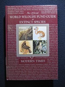 World Wildlife Fund Guide to Extinct Species of Modern Times