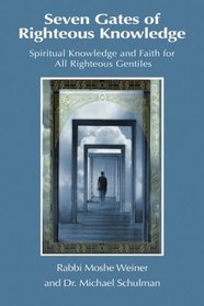 Seven Gates of Righteous Knowledge: Spiritual Knowledge and Faith for the Noahide Movement and All Righteous Gentiles