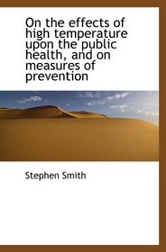 On the effects of high temperature upon the public health, and on measures of prevention