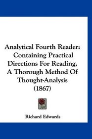 Analytical Fourth Reader: Containing Practical Directions For Reading, A Thorough Method Of Thought-Analysis (1867)