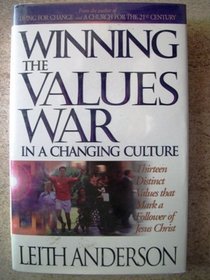 Winning the Values War in a Changing Culture: Thirteen Distinct Values That Mark a Follower of Jesus Christ