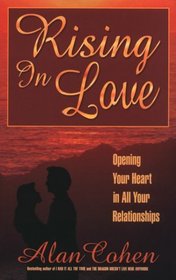 Rising in Love: Opening Your Heart in All Your Relationships