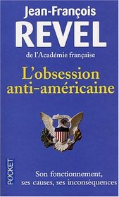 L'Obsession Anti-Americaine: Son Fonctionnement, Ses Causes, Ses Incon (French Edition)