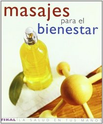 Masajes para el bienestar/ Massage for Well Being: Aproximacion Al Arte Curativo Del Tacto (La Salud En Tus Manos/ Health in Your Hands) (Spanish Edition)