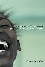 Hustling Is Not Stealing : Stories of an African Bar Girl