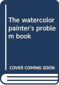 The Watercolor Painter's Problem Book