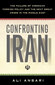 Confronting Iran: The Failure of American Foreign Policy And the Next Great Crisis in the Middle East
