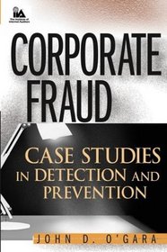 Corporate Fraud : Case Studies in Detection and Prevention
