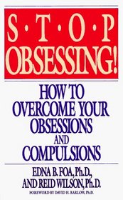 Stop Obsessing : How To Overcome Your Obsessions And Compulsions