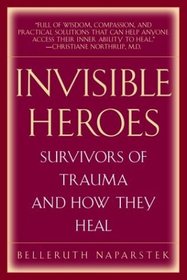 Invisible Heroes : Survivors of Trauma and How They Heal