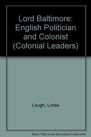 Lord Baltimore: English Politician and Colonist (Colonial Leaders)