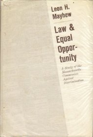 Law and Equal Opportunity: A Study of the Massachusetts Commission against Discrimination (Publications of the Joint Center for Urban Studies)