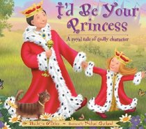 I'd Be Your Princess: A Royal Tale of Godly Character