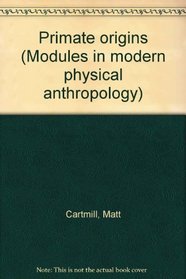 Primate origins (Modules in modern physical anthropology)