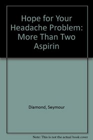Hope for Your Headache Problem: More Than Two Aspirin