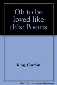 Oh to be loved like this: Poems