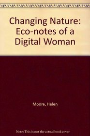 Changing Nature: Eco-Notes of a Digital Woman