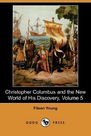 Christopher Columbus and the New World of His Discovery, Volume 5 (Dodo Press)