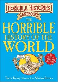 The Horrible History of the World (Horrible Histories Handbooks)