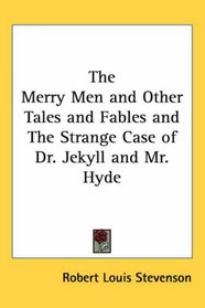 The Merry Men and Other Tales and Fables and The Strange Case of Dr. Jekyll and Mr. Hyde