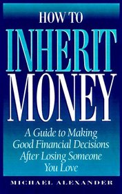 How to Inherit Money: A Guide to Making Good Financial Decisions After Losing Someone You Love