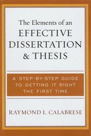 The Elements of an Effective Dissertation and Thesis: A Step-by-Step Guide to Getting it Right the First Time