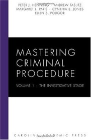Mastering Criminal Procedure, Volume 1: The Investigative Stage (Carolina Academic Press Mastering Series)