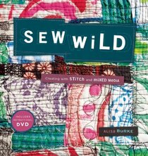 Sew Wild: Creating With Stitch and Mixed Media