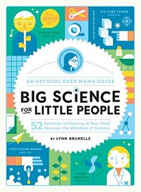 Big Science for Little People: 52 Activities to Help You and Your Child Discover the Wonders of Science