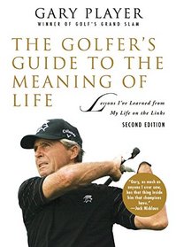 The Golfer's Guide to the Meaning of Life: Lessons I?ve Learned from My Life on the Links