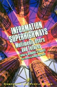 Information Superhighways : Multimedia Users and Futures (Computers and People Series)