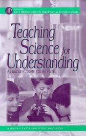 Teaching Science for Understanding : A Human Constructivist View (Educational Psychology)