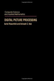 Digital Picture Processing (Computer science and applied mathematics series)