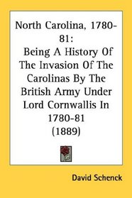North Carolina, 1780-81: Being A History Of The Invasion Of The Carolinas By The British Army Under Lord Cornwallis In 1780-81 (1889)