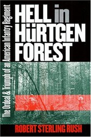 Hell In Hurtgen Forest: The Ordeal And Triumph Of An American Infantry Regiment (Modern War Studies)