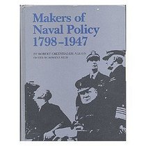Makers of Naval Policy 1798-1947