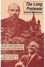 The Long Pretense: Soviet Treaty Diplomacy from Lenin to Gorbachev