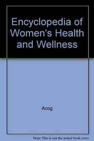 Encyclopedia of Women's Health and Wellness